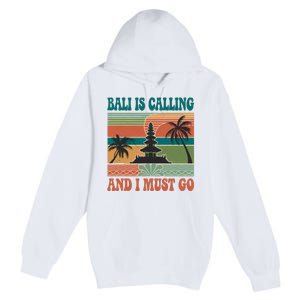 Bali Is Calling And I Must Go Premium Pullover Hoodie