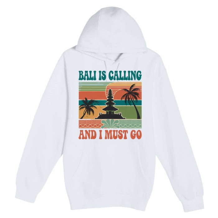 Bali Is Calling And I Must Go Premium Pullover Hoodie