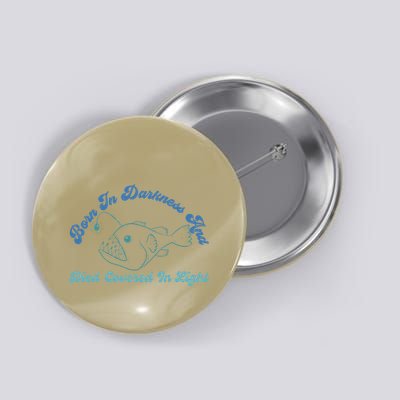 Born In Darkness And Died Covered In Light Anglerfish Button