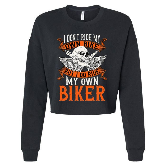 Biker I DonT Ride My Own Bike But I Do Ride My Own Biker Cropped Pullover Crew