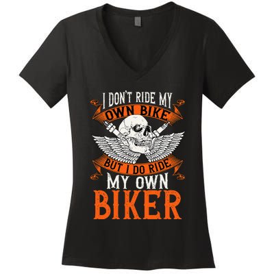 Biker I DonT Ride My Own Bike But I Do Ride My Own Biker Women's V-Neck T-Shirt