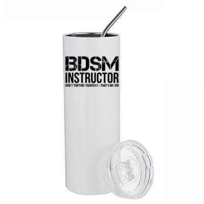 Bdsm Instructor Dont Torture Yours Cute Gift Stainless Steel Tumbler