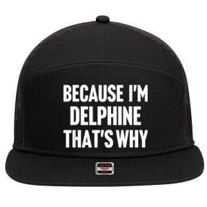 Because IM Delphine ThatS Why Am Personalized Name 7 Panel Mesh Trucker Snapback Hat