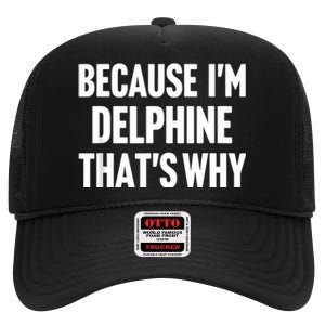 Because IM Delphine ThatS Why Am Personalized Name High Crown Mesh Back Trucker Hat