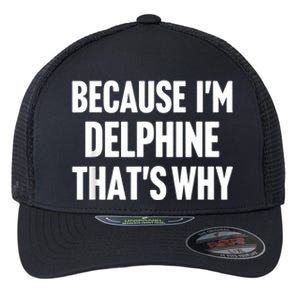 Because IM Delphine ThatS Why Am Personalized Name Flexfit Unipanel Trucker Cap