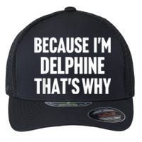 Because IM Delphine ThatS Why Am Personalized Name Flexfit Unipanel Trucker Cap