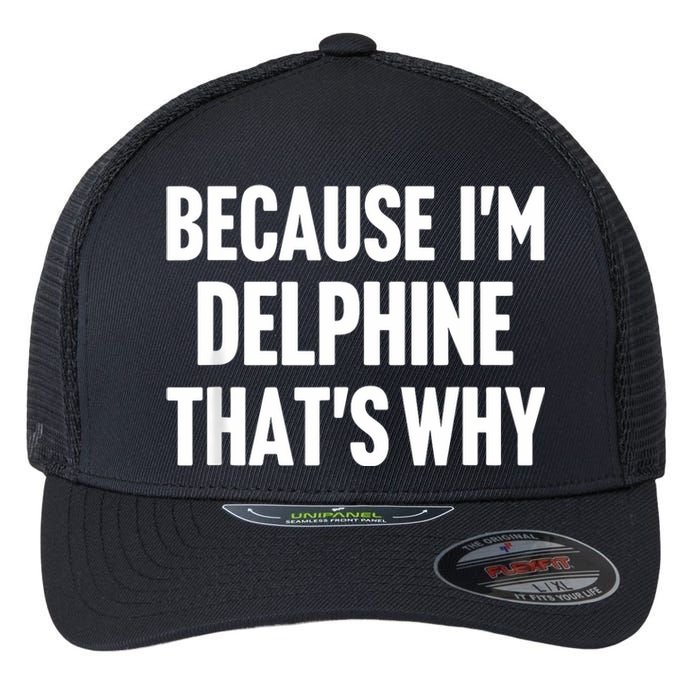 Because IM Delphine ThatS Why Am Personalized Name Flexfit Unipanel Trucker Cap