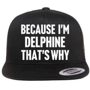 Because IM Delphine ThatS Why Am Personalized Name Flat Bill Trucker Hat