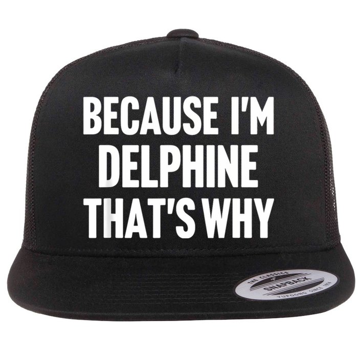 Because IM Delphine ThatS Why Am Personalized Name Flat Bill Trucker Hat