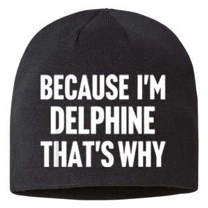 Because IM Delphine ThatS Why Am Personalized Name Sustainable Beanie