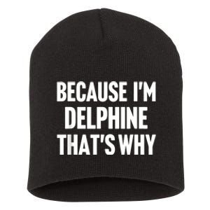 Because IM Delphine ThatS Why Am Personalized Name Short Acrylic Beanie