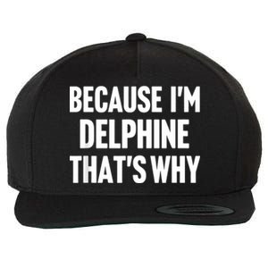 Because IM Delphine ThatS Why Am Personalized Name Wool Snapback Cap