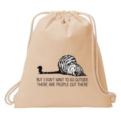 But I DonT Want To Go Outside There Are People Out There Drawstring Bag