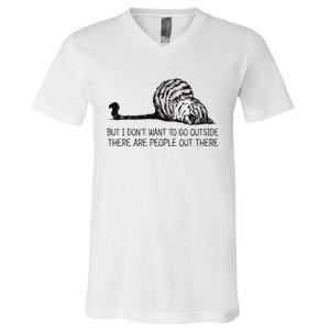 But I DonT Want To Go Outside There Are People Out There V-Neck T-Shirt