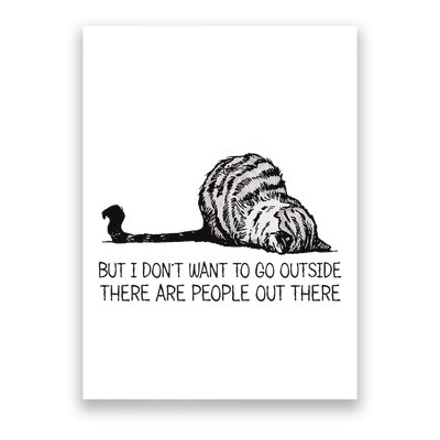 But I DonT Want To Go Outside There Are People Out There Poster