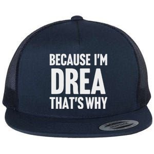 Because IM Drea ThatS Why Am Personalized Name Flat Bill Trucker Hat