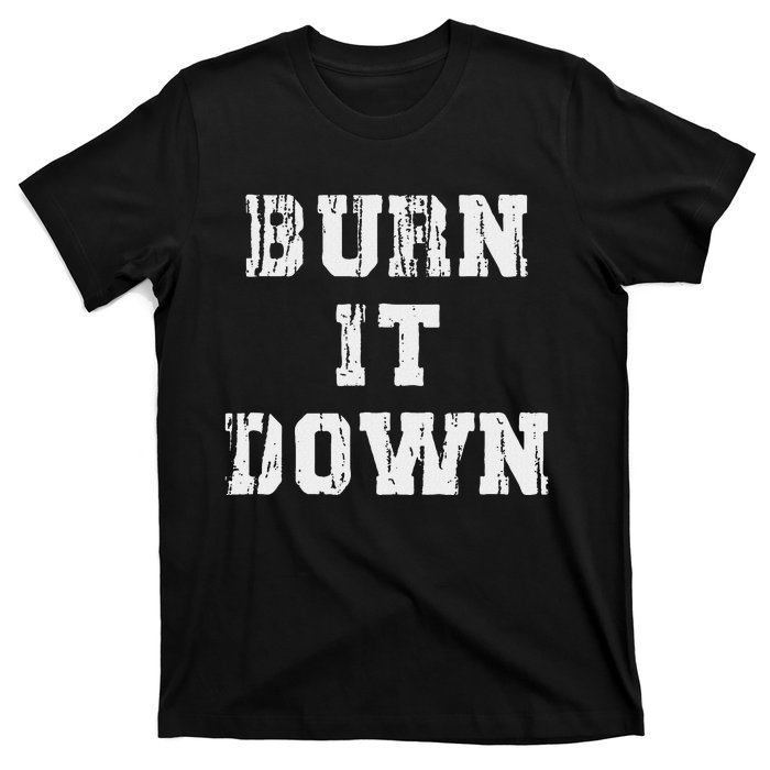 Burn It Down T-Shirt