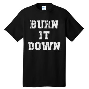 Burn It Down Tall T-Shirt