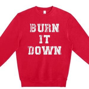 Burn It Down Premium Crewneck Sweatshirt