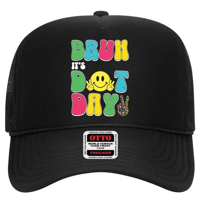 Bruh ItS Dot Daybruh Happy Dot Day Funny Teachers High Crown Mesh Back Trucker Hat