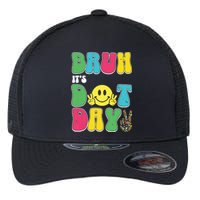 Bruh ItS Dot Daybruh Happy Dot Day Funny Teachers Flexfit Unipanel Trucker Cap