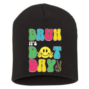 Bruh ItS Dot Daybruh Happy Dot Day Funny Teachers Short Acrylic Beanie