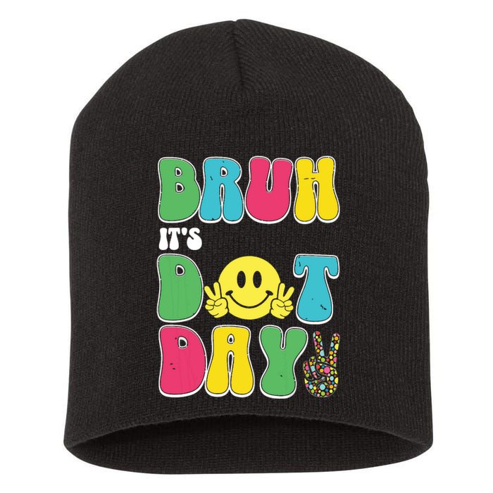 Bruh ItS Dot Daybruh Happy Dot Day Funny Teachers Short Acrylic Beanie