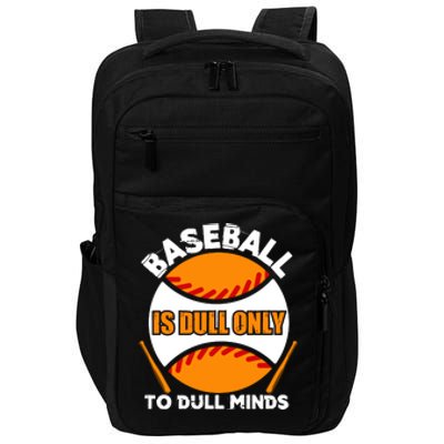 Baseball Is Dull Only To Dull Minds Gift For Fan Baseball Sport Team Impact Tech Backpack