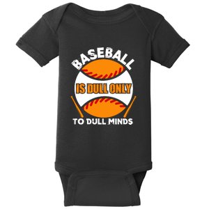 Baseball Is Dull Only To Dull Minds Gift For Fan Baseball Sport Team Baby Bodysuit