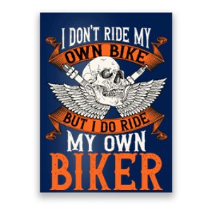 Biker I DonT Ride My Own Bike But I Do Ride My Own Biker Poster