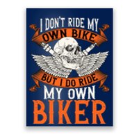 Biker I DonT Ride My Own Bike But I Do Ride My Own Biker Poster