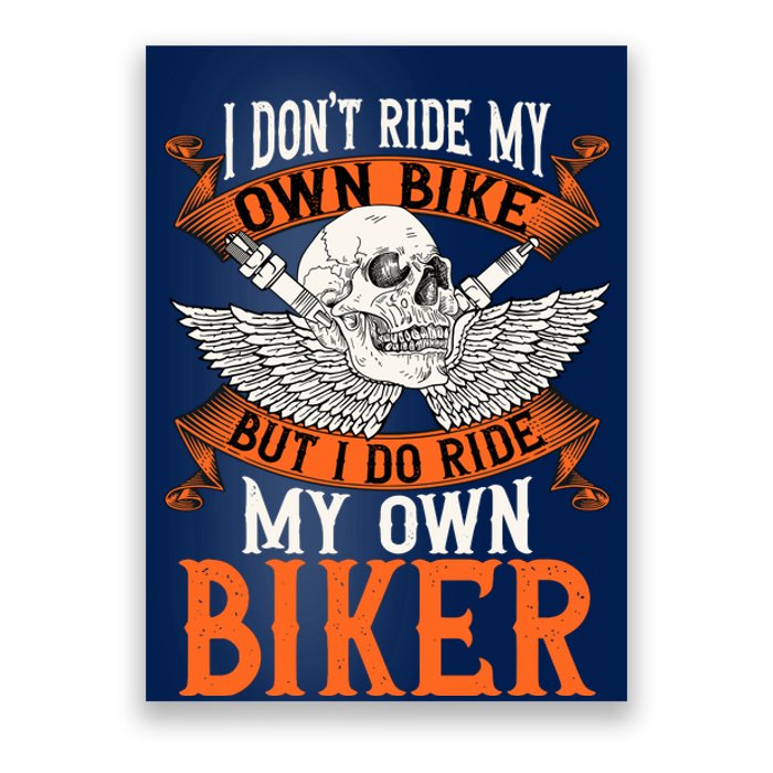 Biker I DonT Ride My Own Bike But I Do Ride My Own Biker Poster