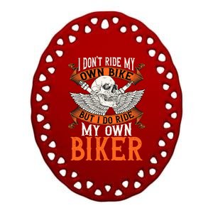 Biker I DonT Ride My Own Bike But I Do Ride My Own Biker Ceramic Oval Ornament