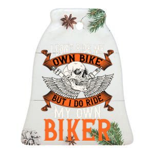 Biker I DonT Ride My Own Bike But I Do Ride My Own Biker Ceramic Bell Ornament