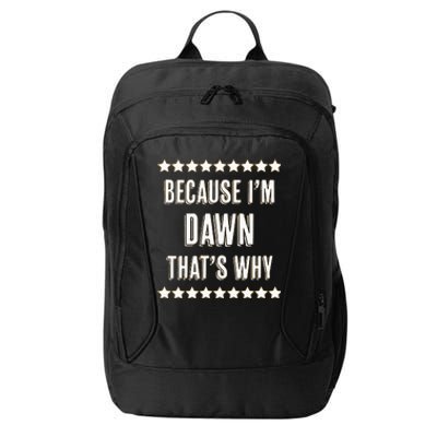 Because IM Dawn ThatS Why Funny Cute Name City Backpack