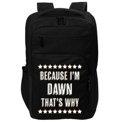 Because IM Dawn ThatS Why Funny Cute Name Impact Tech Backpack