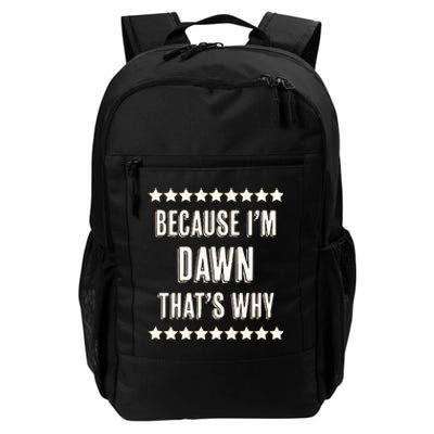 Because IM Dawn ThatS Why Funny Cute Name Daily Commute Backpack