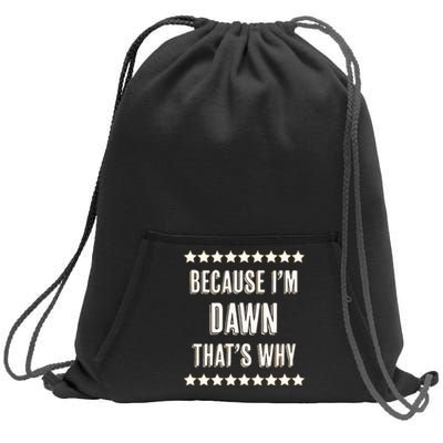 Because IM Dawn ThatS Why Funny Cute Name Sweatshirt Cinch Pack Bag