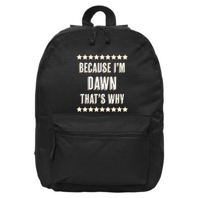 Because IM Dawn ThatS Why Funny Cute Name 16 in Basic Backpack