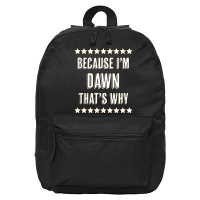 Because IM Dawn ThatS Why Funny Cute Name 16 in Basic Backpack