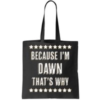 Because IM Dawn ThatS Why Funny Cute Name Tote Bag