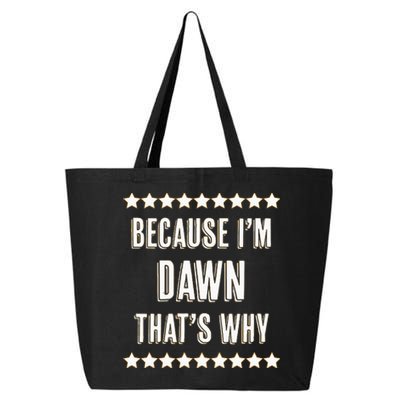 Because IM Dawn ThatS Why Funny Cute Name 25L Jumbo Tote