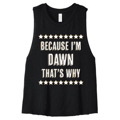 Because IM Dawn ThatS Why Funny Cute Name Women's Racerback Cropped Tank