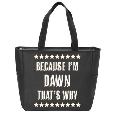 Because IM Dawn ThatS Why Funny Cute Name Zip Tote Bag