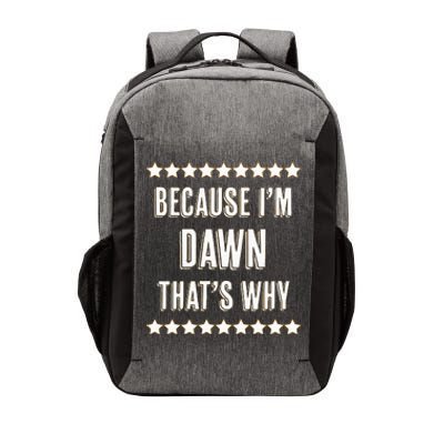 Because IM Dawn ThatS Why Funny Cute Name Vector Backpack