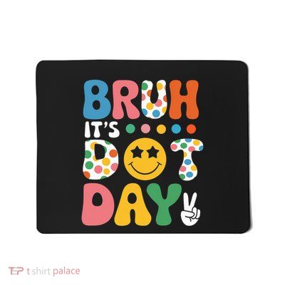Bruh Its Dot Day Boy Girl Women Polka Dotted Mousepad
