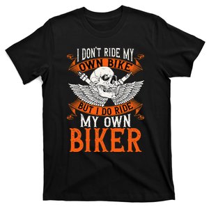 Biker I DonT Ride My Own Bike But I Do Ride My Own Biker T-Shirt