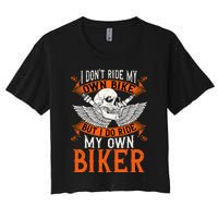 Biker I DonT Ride My Own Bike But I Do Ride My Own Biker Women's Crop Top Tee