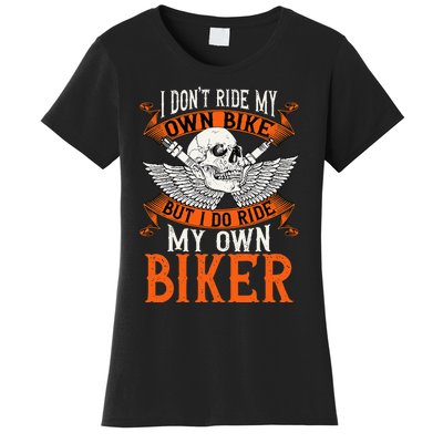 Biker I DonT Ride My Own Bike But I Do Ride My Own Biker Women's T-Shirt