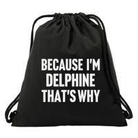 Because IM Delphine ThatS Why Am Personalized Name Drawstring Bag